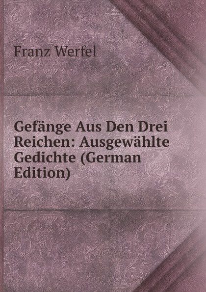 Gefange Aus Den Drei Reichen: Ausgewahlte Gedichte (German Edition)