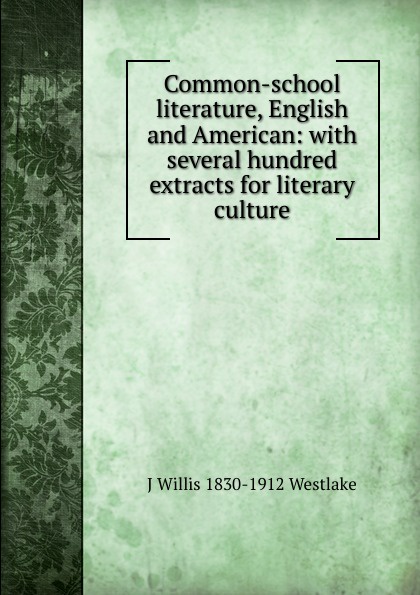 Common-school literature, English and American: with several hundred extracts for literary culture