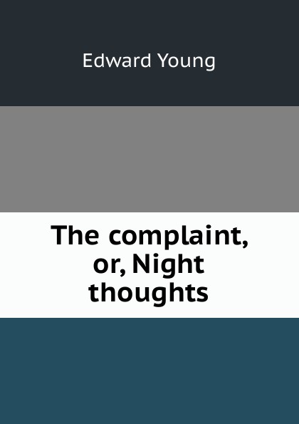 The complaint, or, Night thoughts