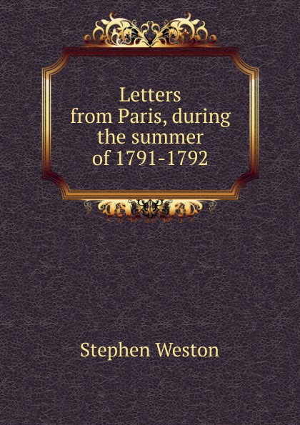 Letters from Paris, during the summer of 1791-1792