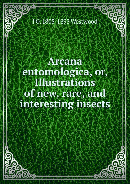 Arcana entomologica, or, Illustrations of new, rare, and interesting insects