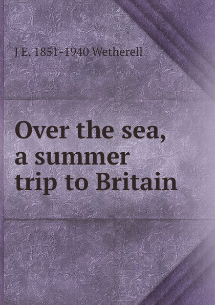 Over the sea, a summer trip to Britain