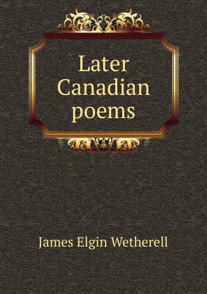 Later Canadian poems