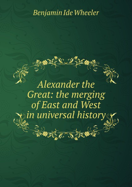 Alexander the Great: the merging of East and West in universal history