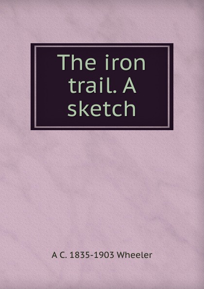 The iron trail. A sketch