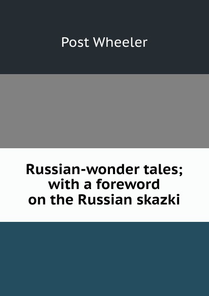 Russian-wonder tales; with a foreword on the Russian skazki