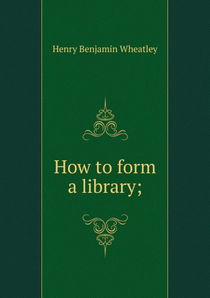 How to form a library;