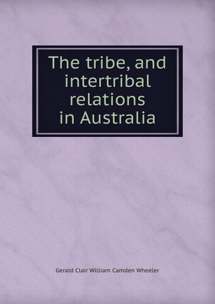 The tribe, and intertribal relations in Australia