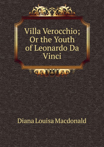 Villa Verocchio; Or the Youth of Leonardo Da Vinci