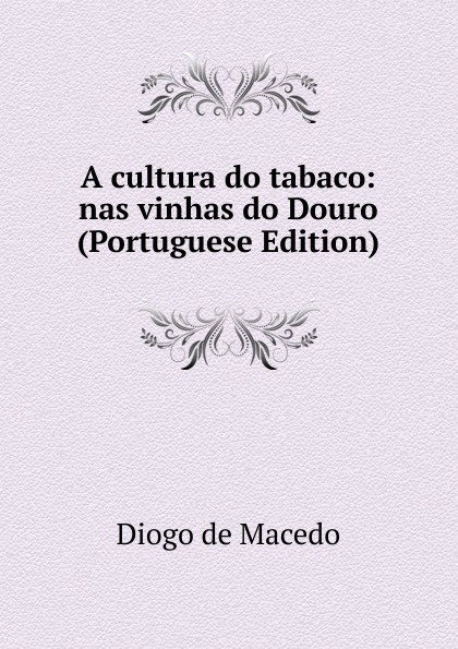 A cultura do tabaco: nas vinhas do Douro (Portuguese Edition)