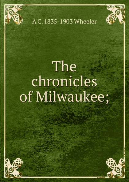 The chronicles of Milwaukee;