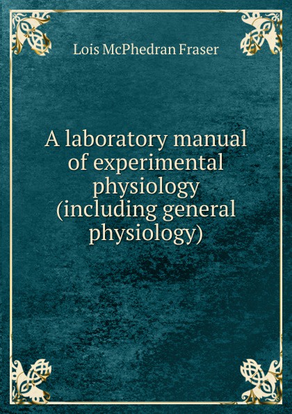 A laboratory manual of experimental physiology (including general physiology)