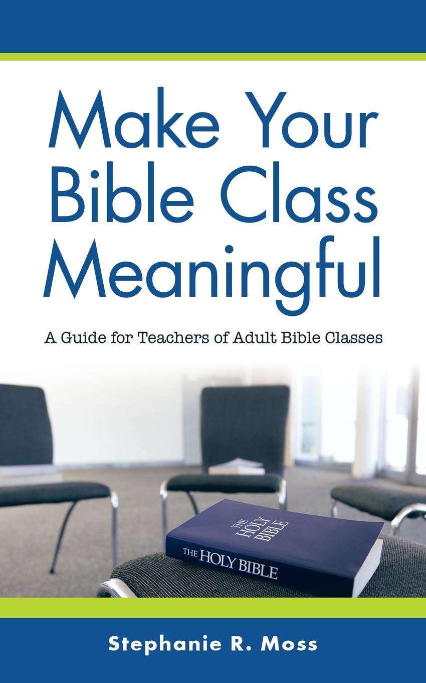 Make Your Bible Class Meaningful. A Guide for Teachers of Adult Bible Classes