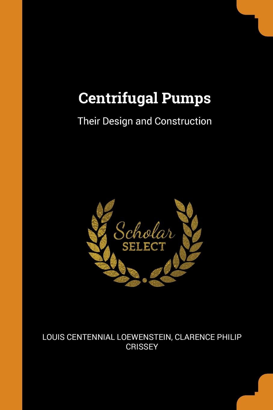 Centrifugal Pumps. Their Design and Construction