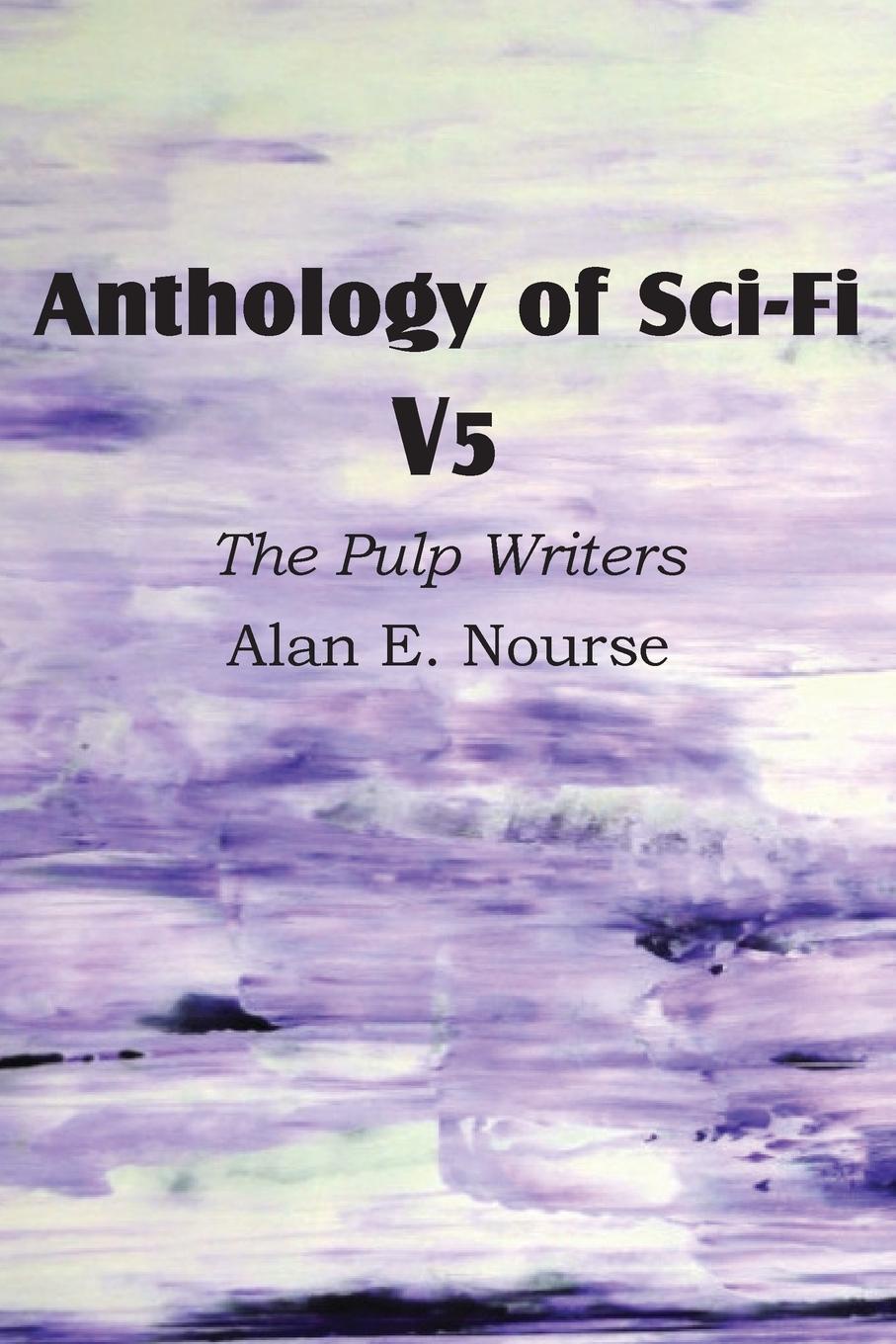 Anthology of Sci-Fi V5, the Pulp Writers - Alan E. Nourse