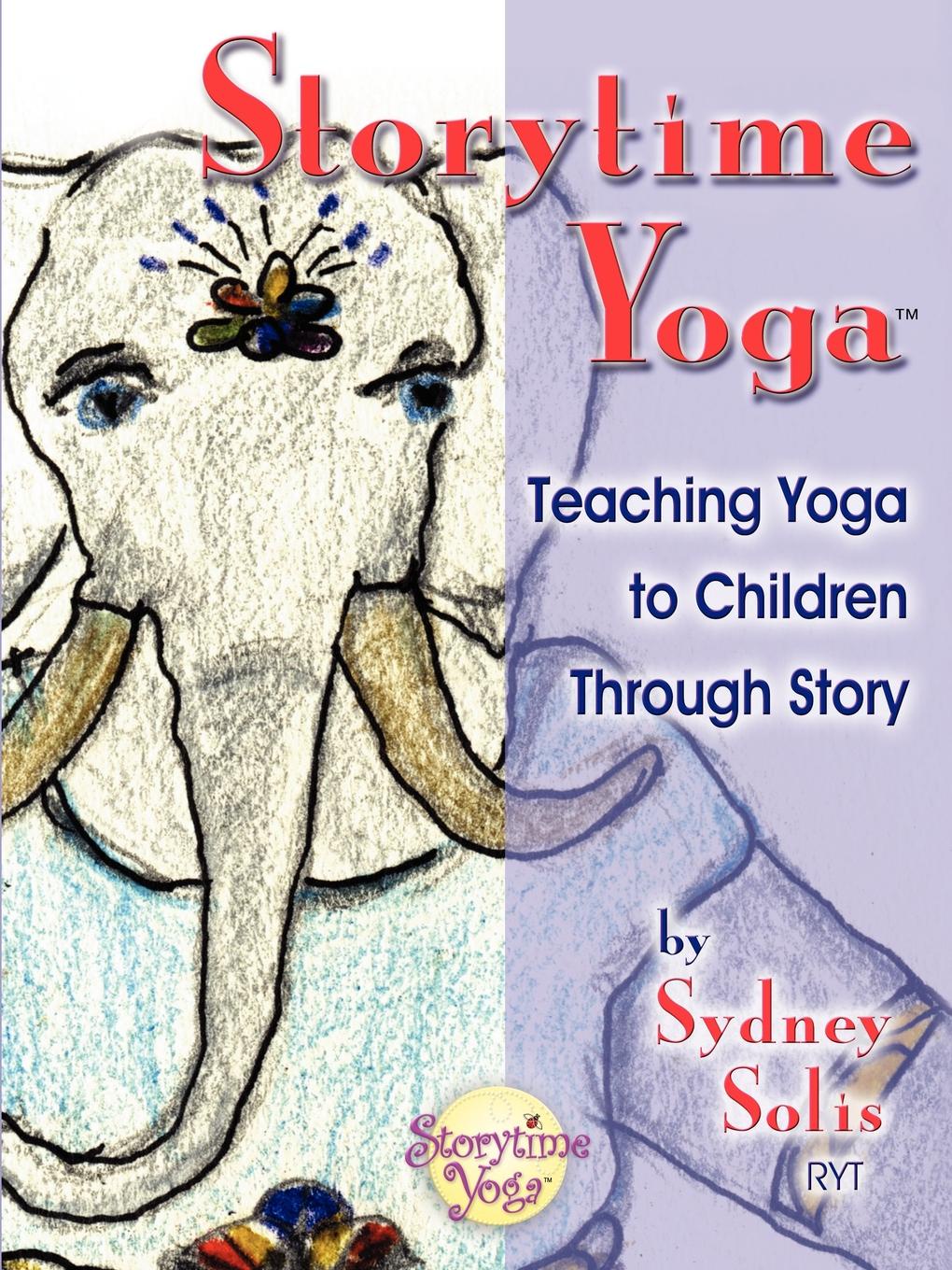 Storytime Yoga. Teaching Yoga to Children Through Story