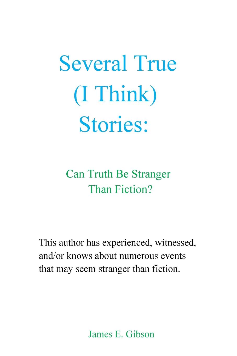 Several True (I Think) Stories. Can Truth Be Stranger Than Fiction.