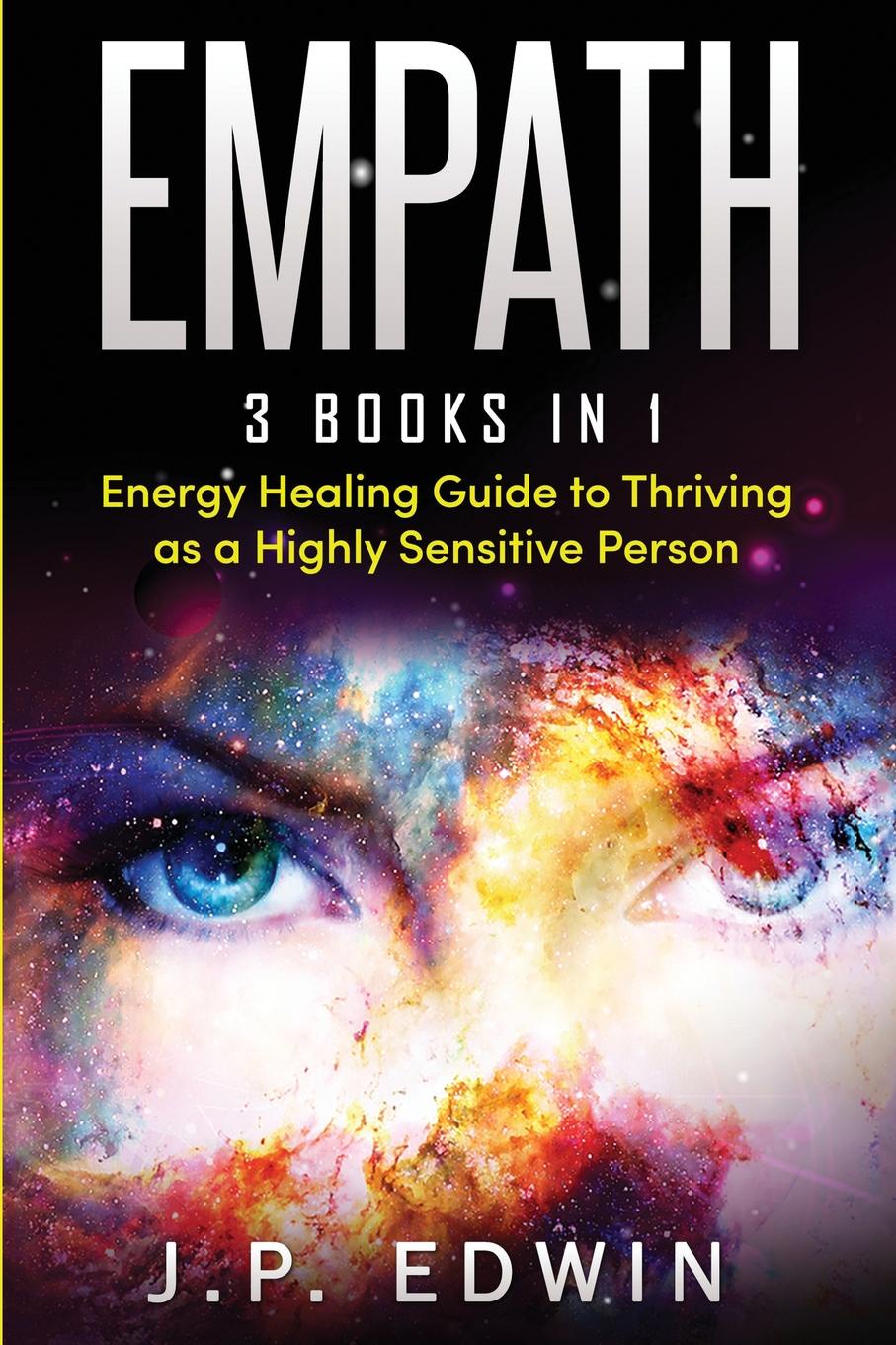 Empath. 3 Books in 1 - Energy Healing Guide to Thriving as a Highly Sensitive Person