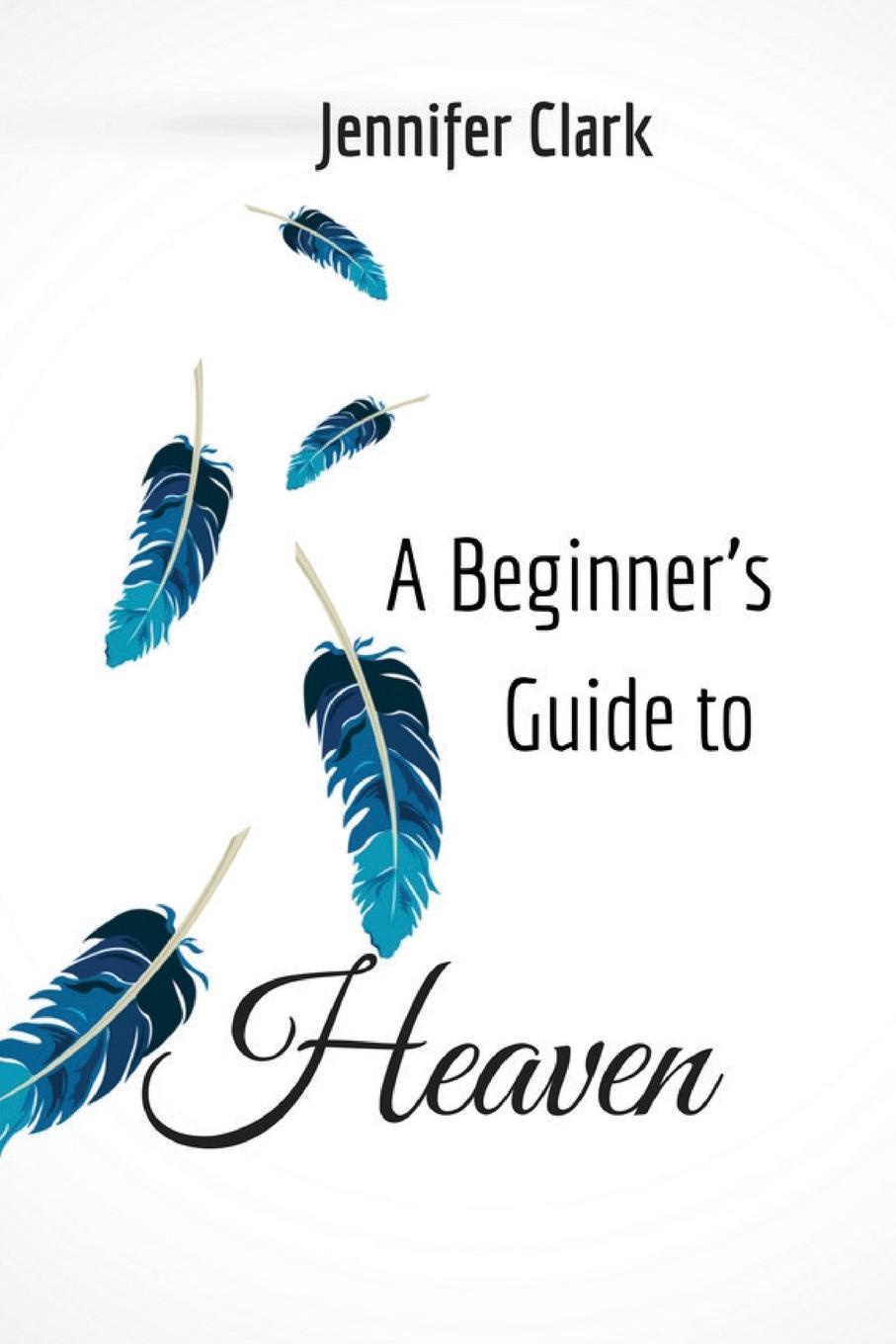 A Beginner.s Guide to Heaven