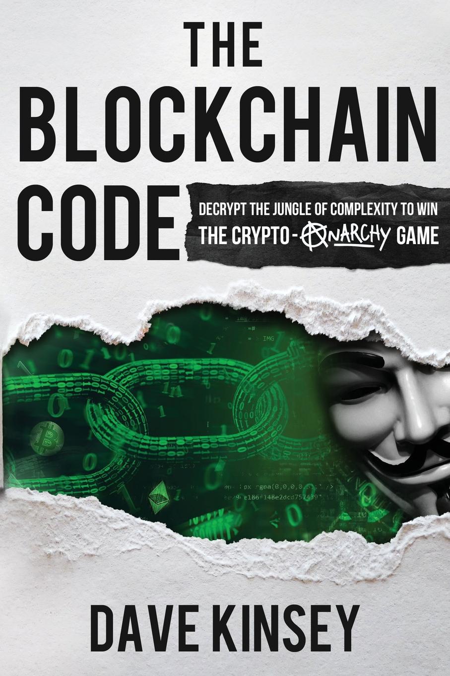 The Blockchain Code. Decrypt the Jungle of Complexity to Win the Crypto-Anarchy Game