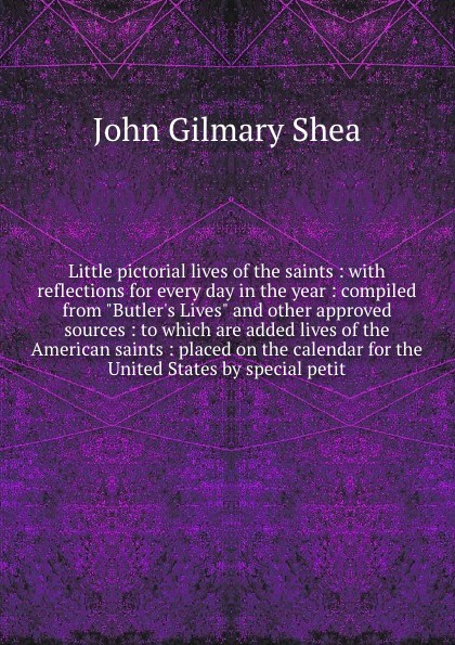 Little pictorial lives of the saints : with reflections for every day in the year : compiled from \