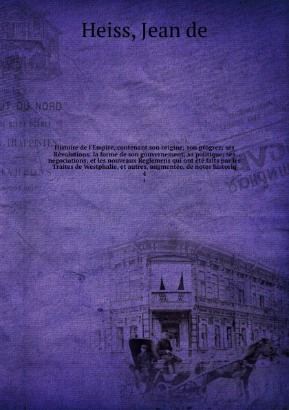 Histoire de l`Empire, contenant son origine; son progrez; ses Revolutions; la forme de son gouvernement; sa politique; ses negociations; et les nouveaux Reglemens qui ont ete faits par les Traites de Westphalie, et autres, augmentee, de notes hist...