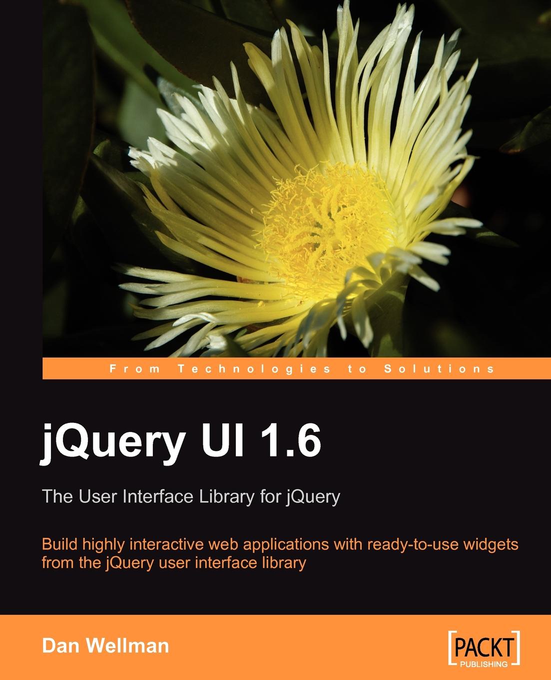 Dan Wellman jQuery UI 1.6. The User Interface Library for jQuery jquery bridget