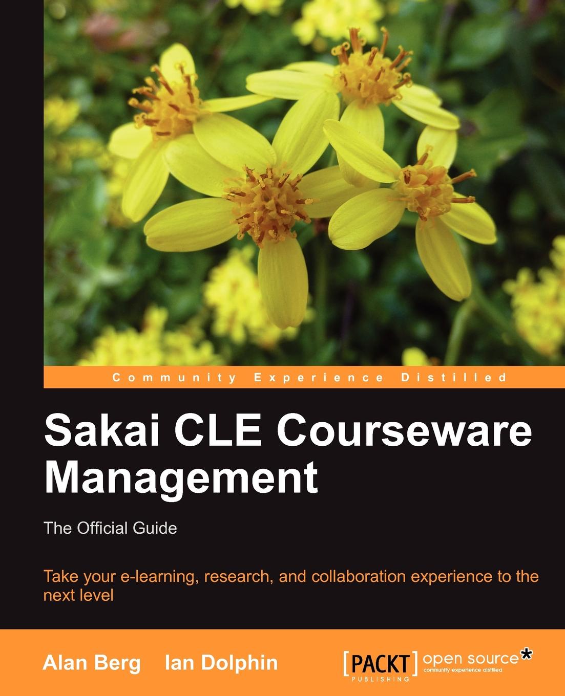 Alan Mark Berg, Ian Dolphin Sakai Cle Courseware Management. The Official Guide Alan Mark Berg, Ian Dolphin Sakai Cle Courseware Management. The Official Guide