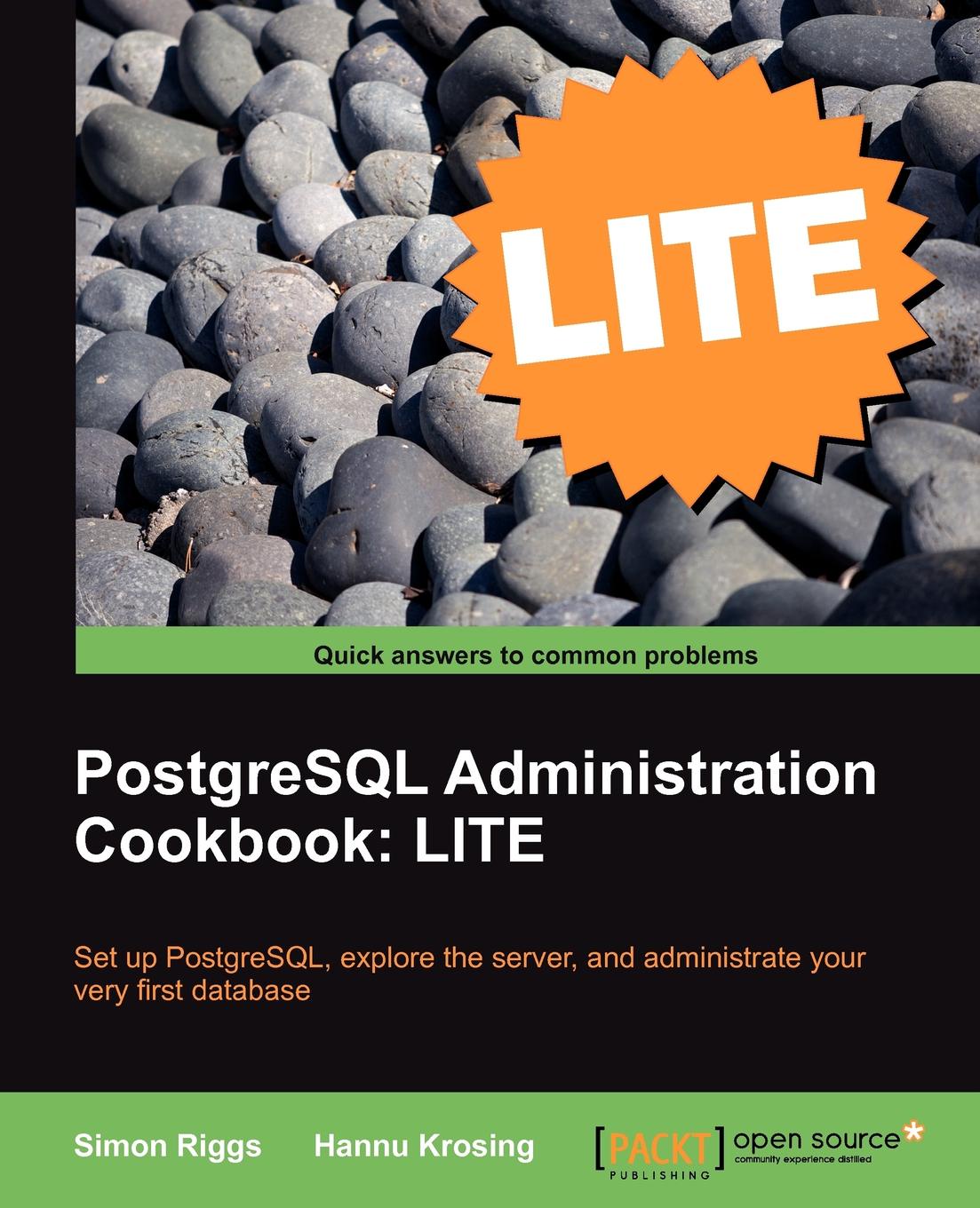 PostgreSQL 9 Administration Cookbook Lite. Basics, Exploring the Server, Database Administration