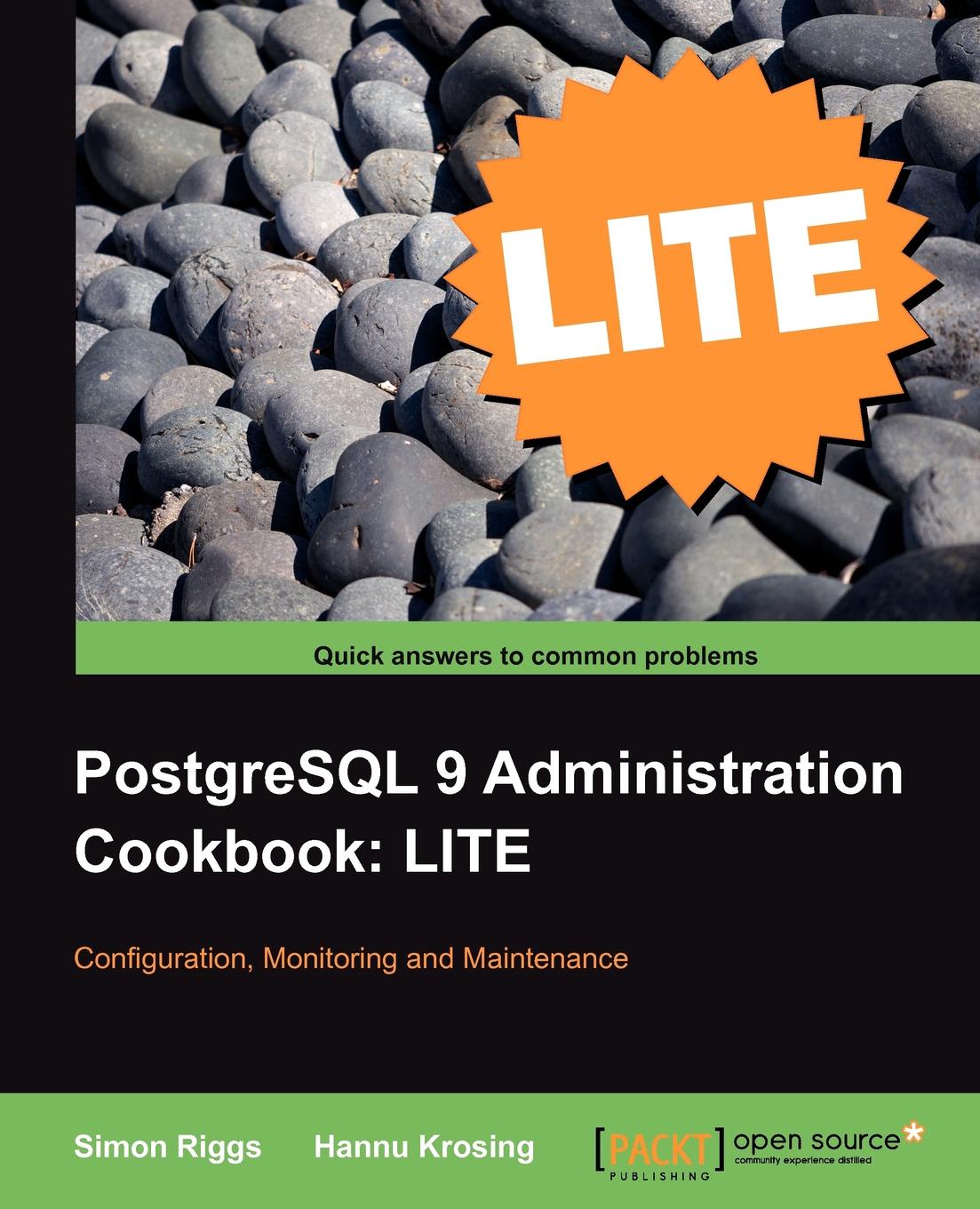 PostgreSQL 9 Administration Cookbook Lite. Configuration, Monitoring and Maintenance