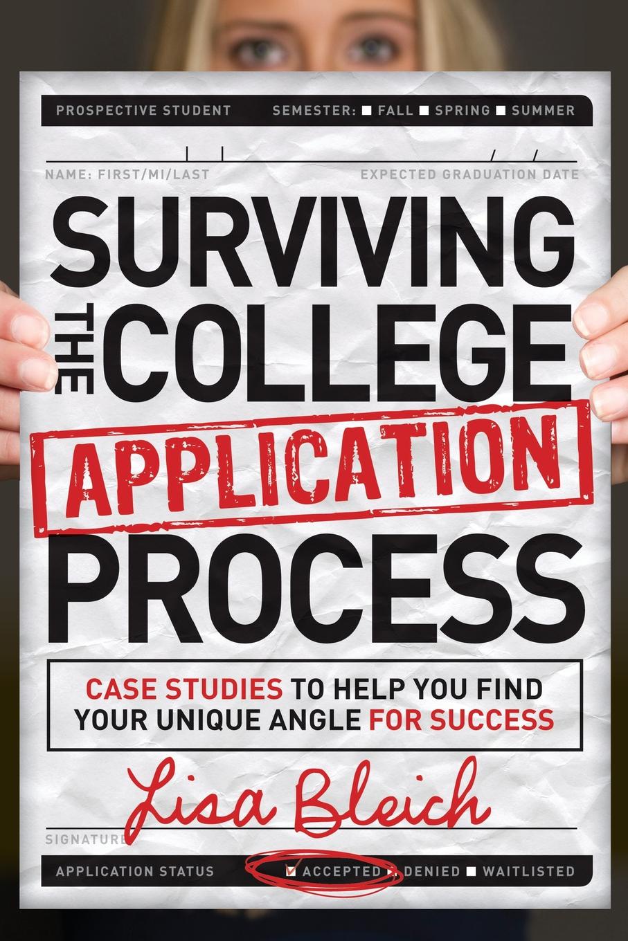 Surviving the College Application Process. Case Studies to Help You Find Your Unique Angle for Success