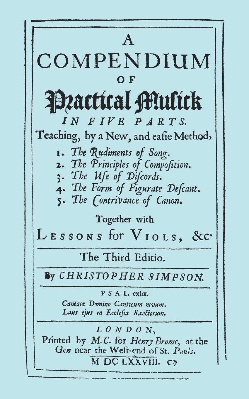 A Compendium of Practical Musick in Five Parts, Together with Lessons for Viols. .Music - Facsimile of 1678 Edition