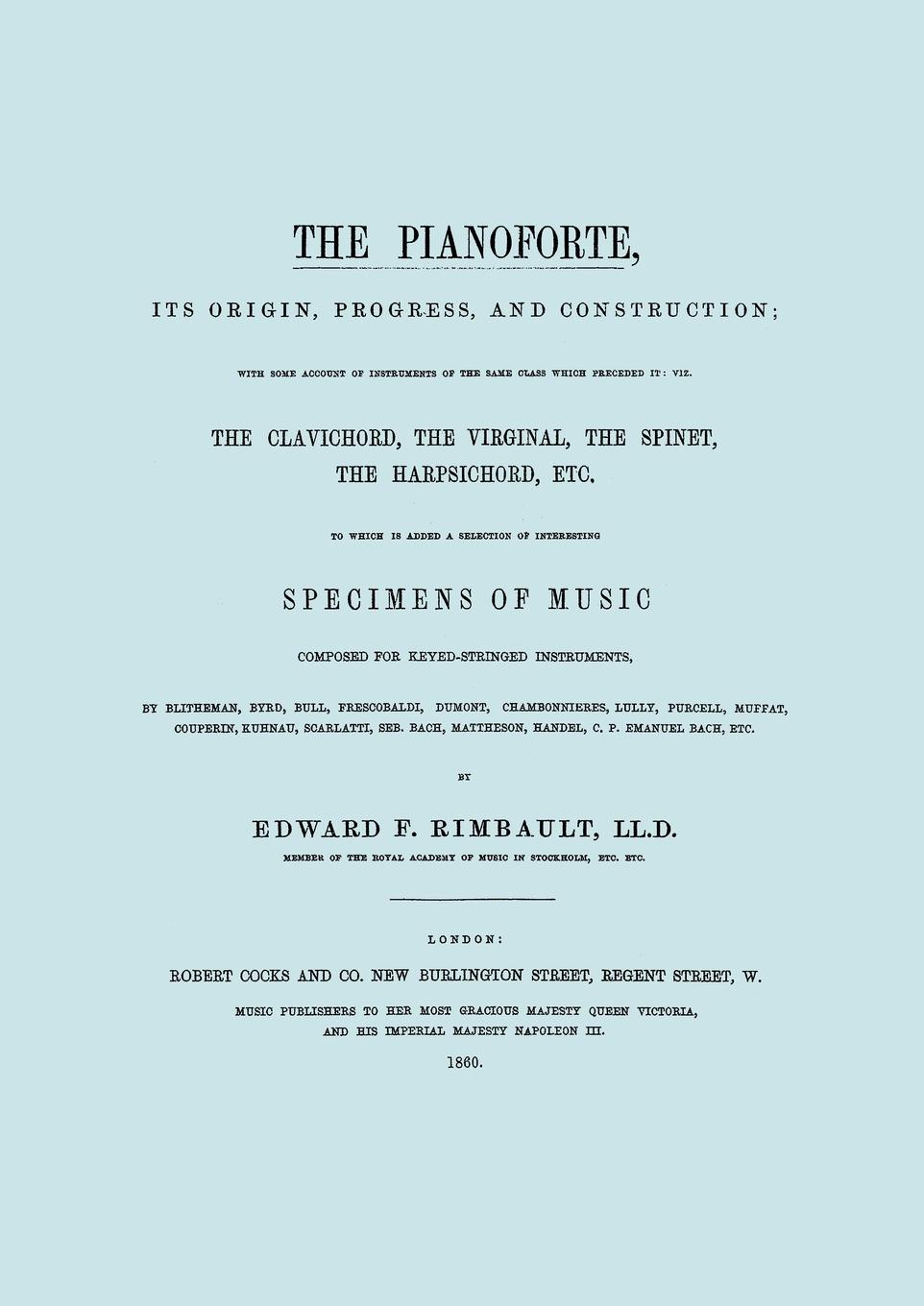 The Pianoforte, Its Origin, Progress, and Construction.  .Facsimile of 1860 edition..