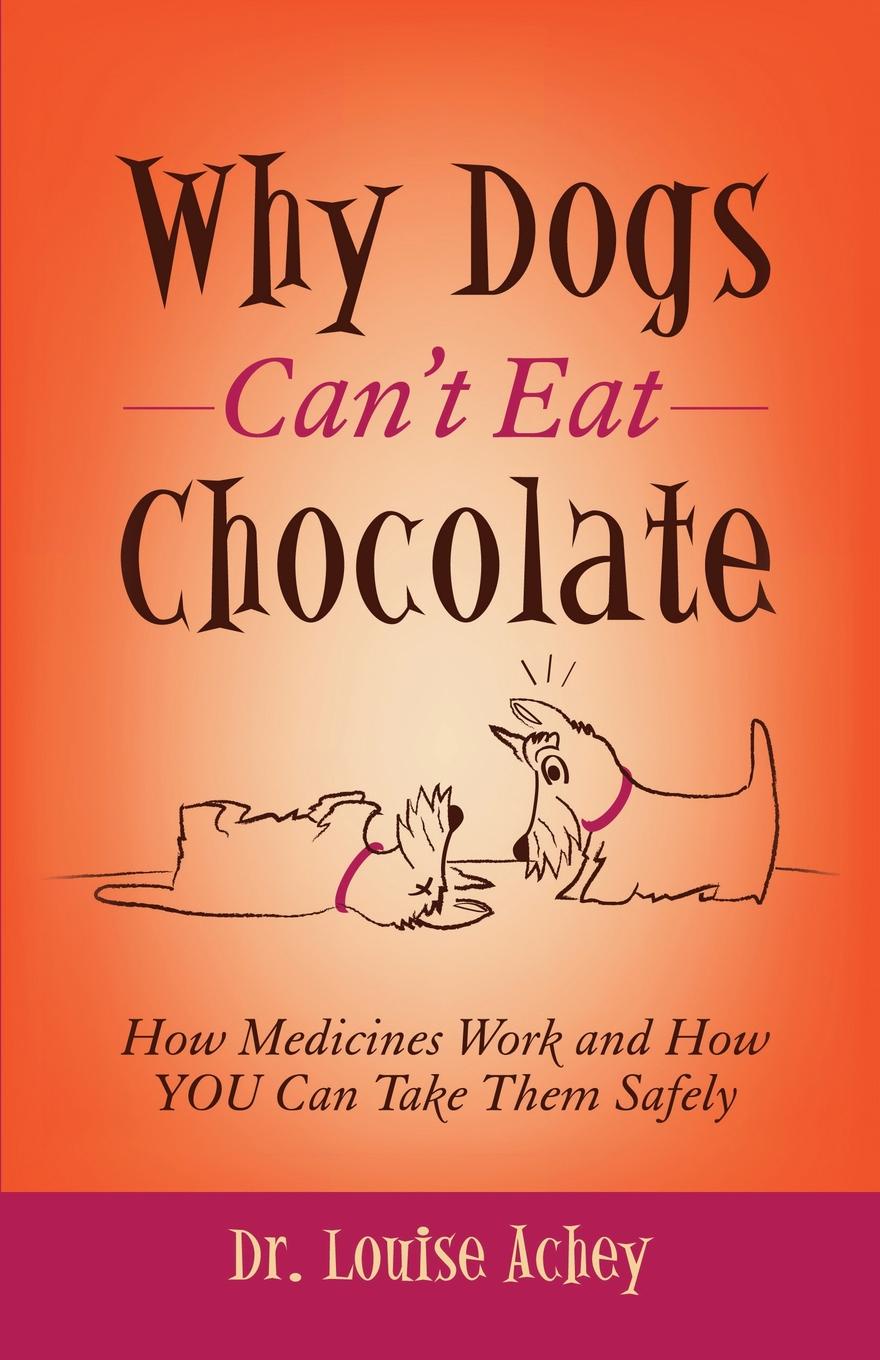 Why Dogs Can`t Eat Chocolate. How Medicines Work and How You Can Take Them Safely