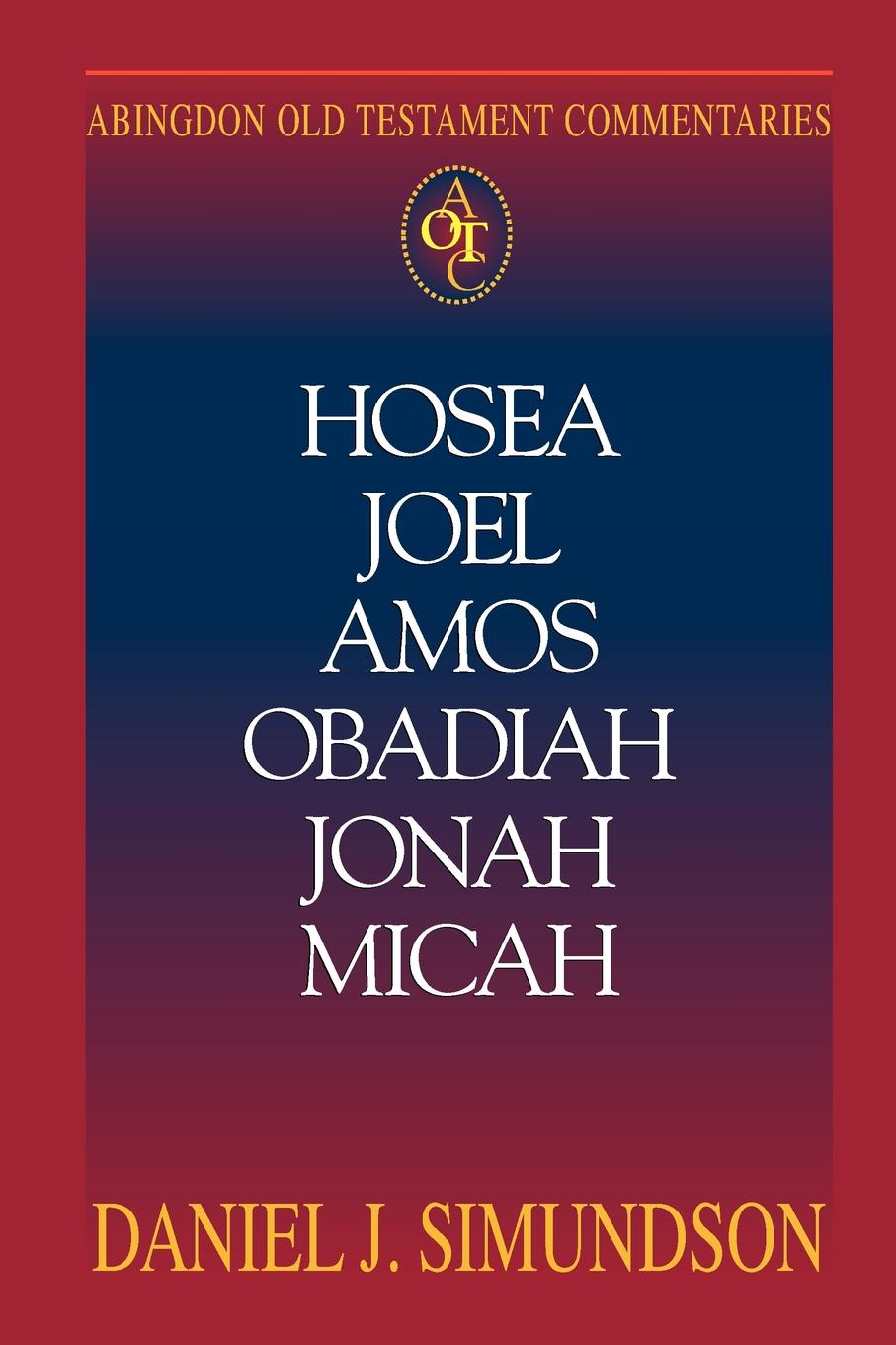 Abingdon Old Testament Commentary - Hosea, Joel, Amos, Obadiah, Jonah, Micah. Minor Prophets