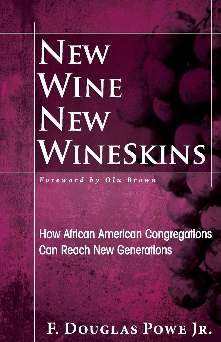 New Wine, New Wineskins. How African American Congregations Can Reach New Generations