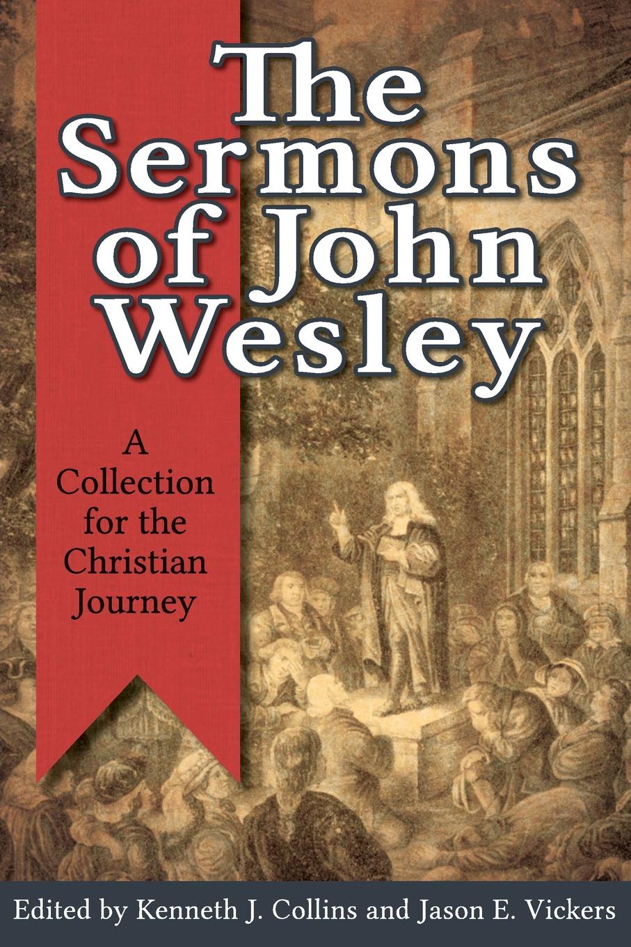 The Sermons of John Wesley. A Collection for the Christian Journey the sermons of john wesley a collection for the christian journey