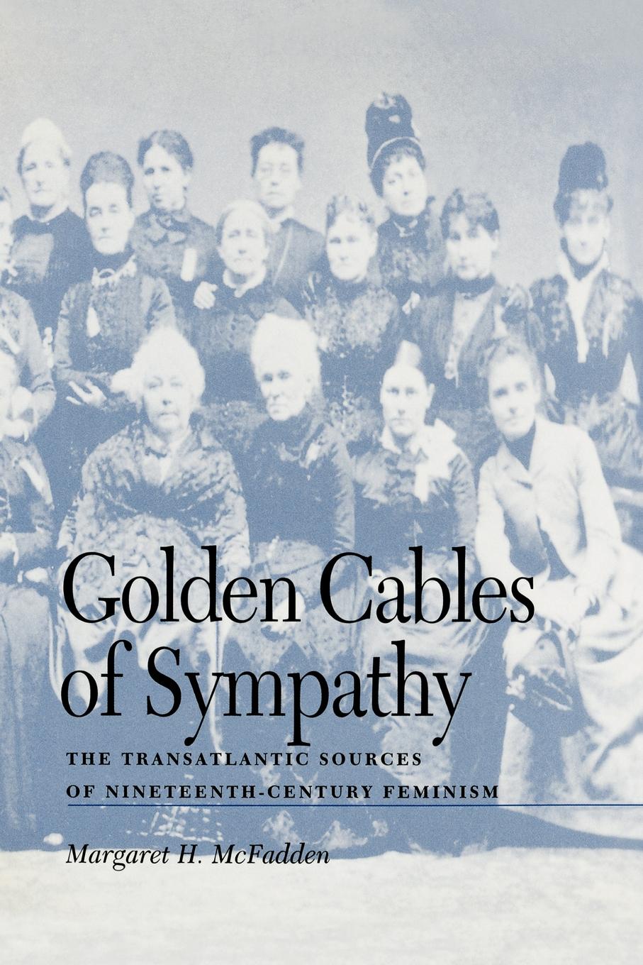 Golden Cables of Sympathy. The Transatlantic Sources of Nineteenth-Century Feminism