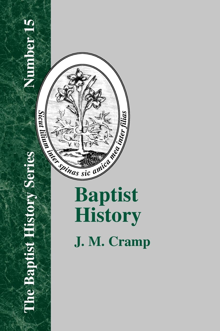 Baptist History. From the Foundations of the Christian Church to the Close of the Eighteenth Century