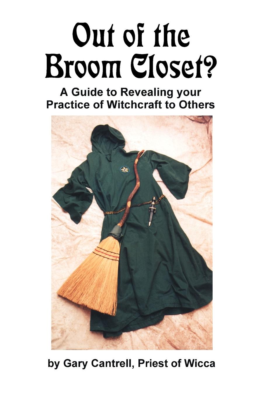 Out of the Broom Closet?. A Guide to Revealing Your Practice of Witchcraft to Others