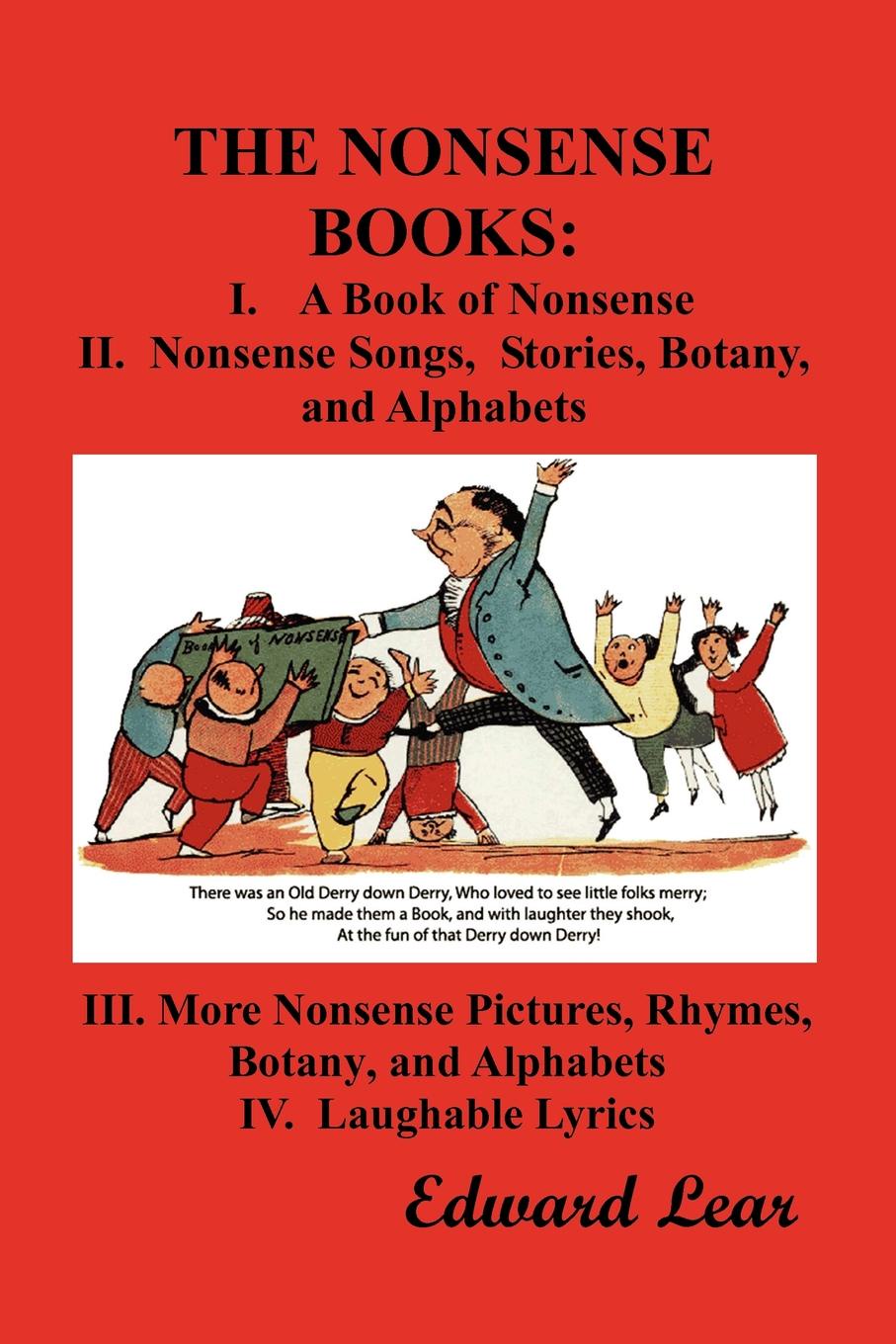 The Nonsense Books. The Complete Collection of the Nonsense Books of Edward Lear (with Over 400 Original Illustrations)