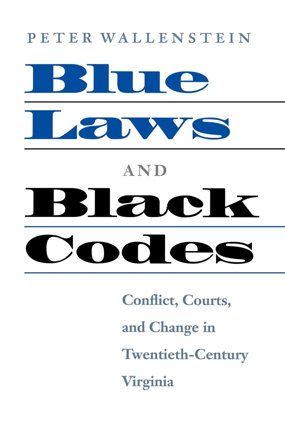 Blue Laws and Black Codes. Conflict, Courts, and Change in Twentieth-Century Virginia