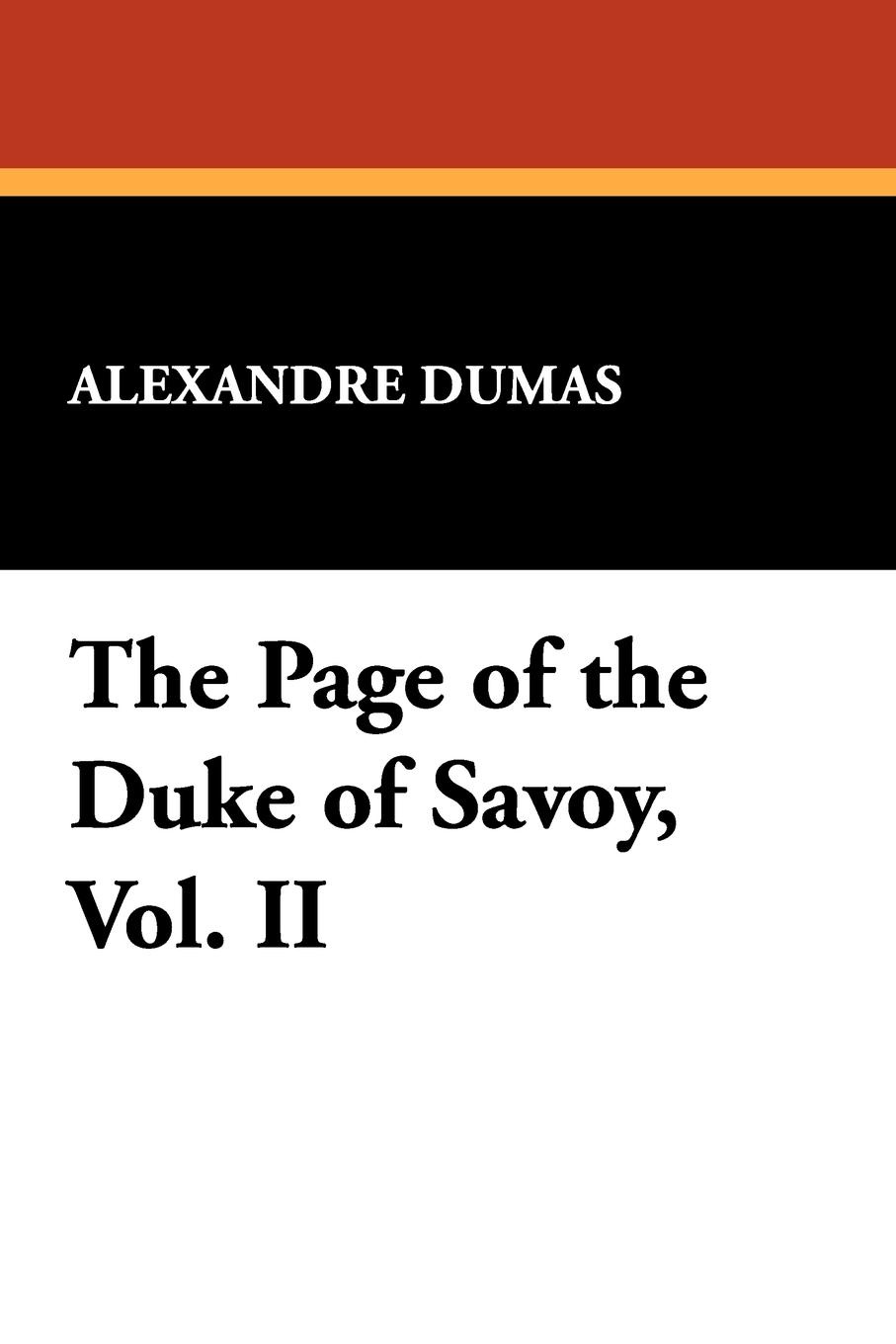 Alexandre Dumas The Page of the Duke of Savoy, Vol. II alexandre dumas the page of the duke of savoy vol ii