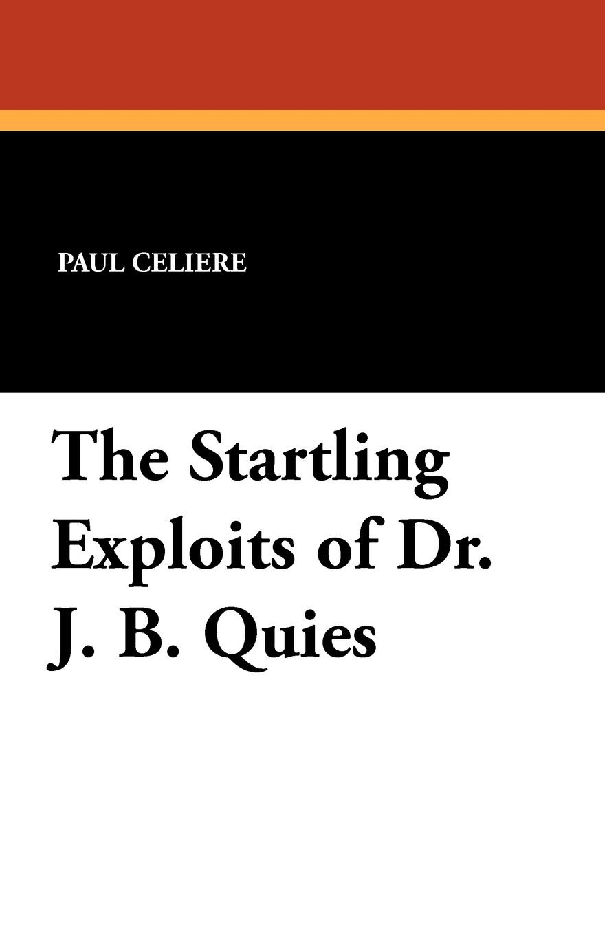 Paul Celiere, Cashel Hoey, John Lillie The Startling Exploits of Dr. J. B. Quies paul celiere cashel hoey john lillie the startling exploits of dr j b quies