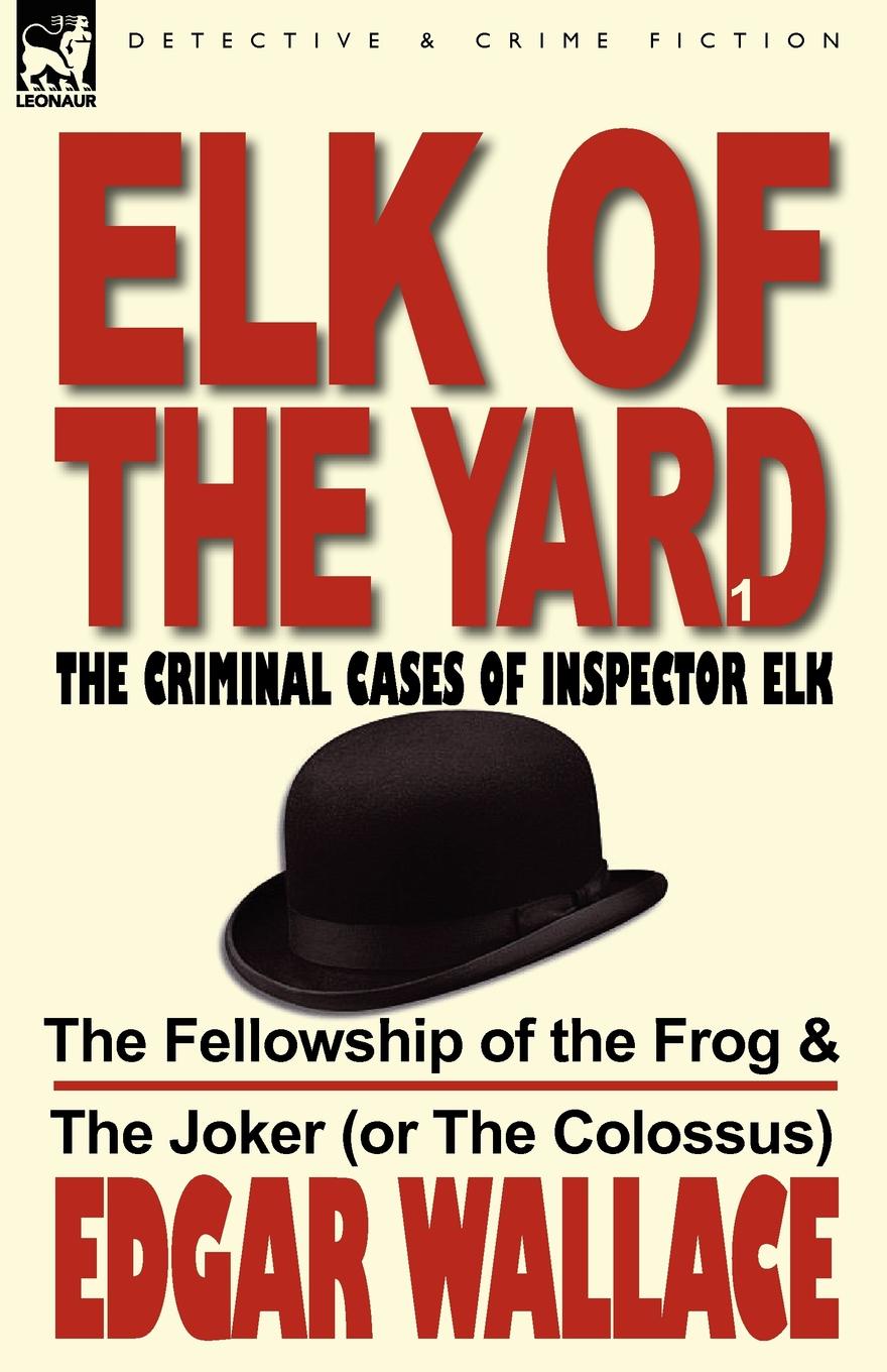 Elk of the Yard-The Criminal Cases of Inspector Elk. Volume 1-The Fellowship of the Frog & the Joker (or the Colossus)