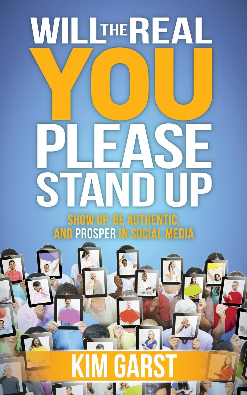 Will the Real You Please Stand Up. Show Up, Be Authentic, and Prosper in Social Media