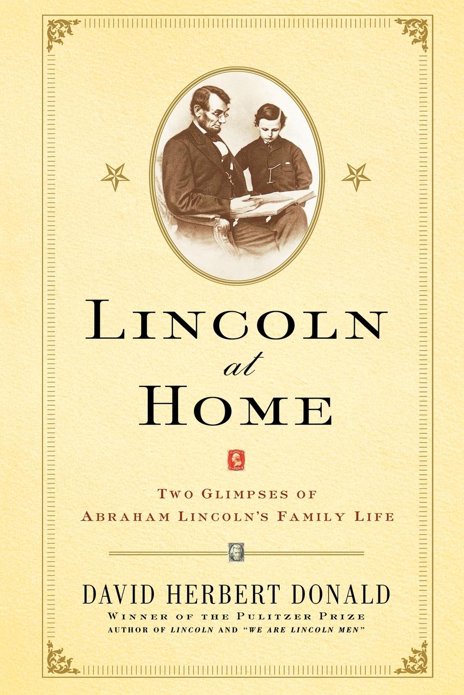 David Herbert Donald Lincoln at Home. Two Glimpses of Abraham Lincoln's Family Life David Herbert Donald Lincoln at Home. Two Glimpses of Abraham Lincoln's Family Life