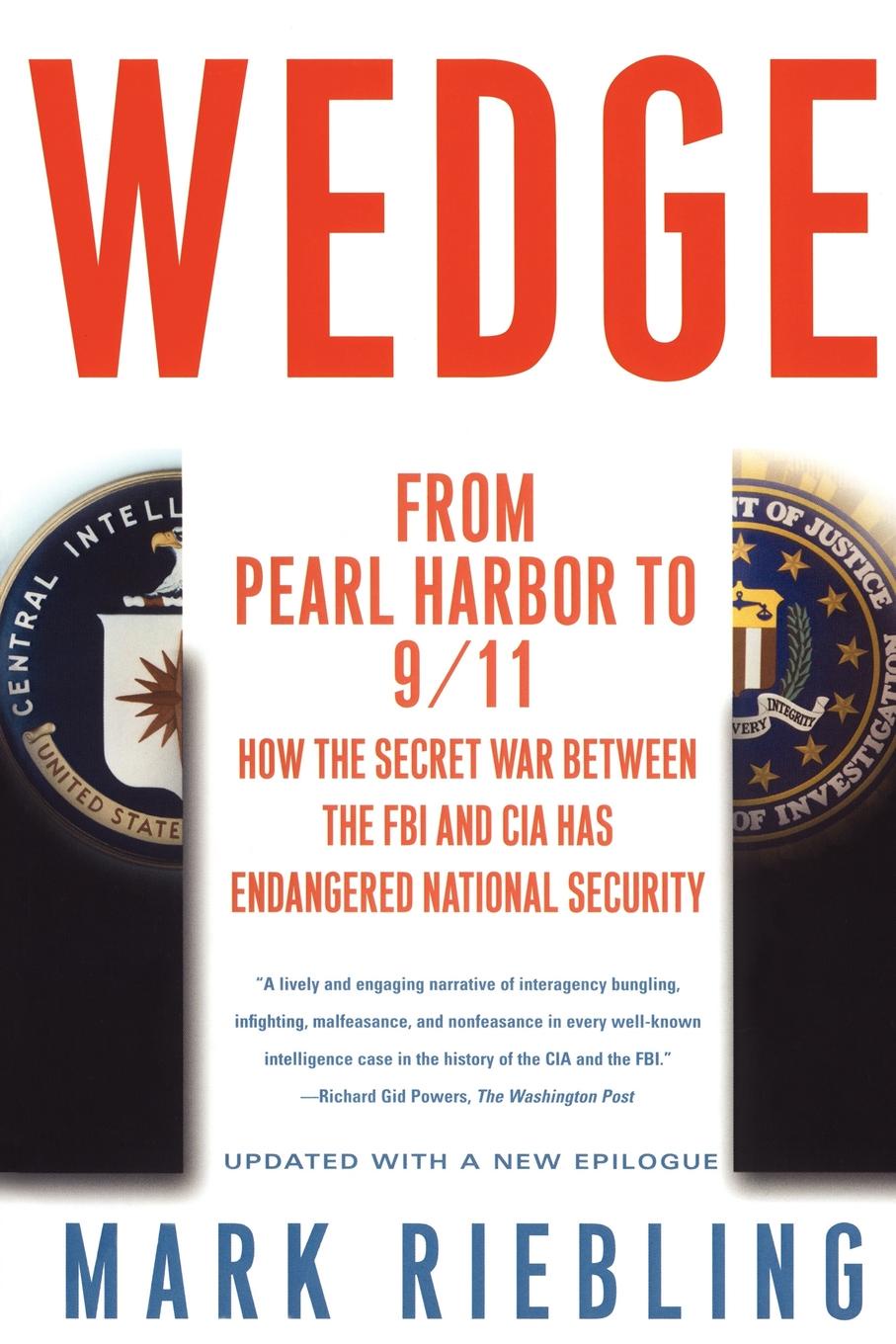 Wedge. From Pearl Harbor to 9/11: How the Secret War Between the FBI and CIA Has Endangered National Security