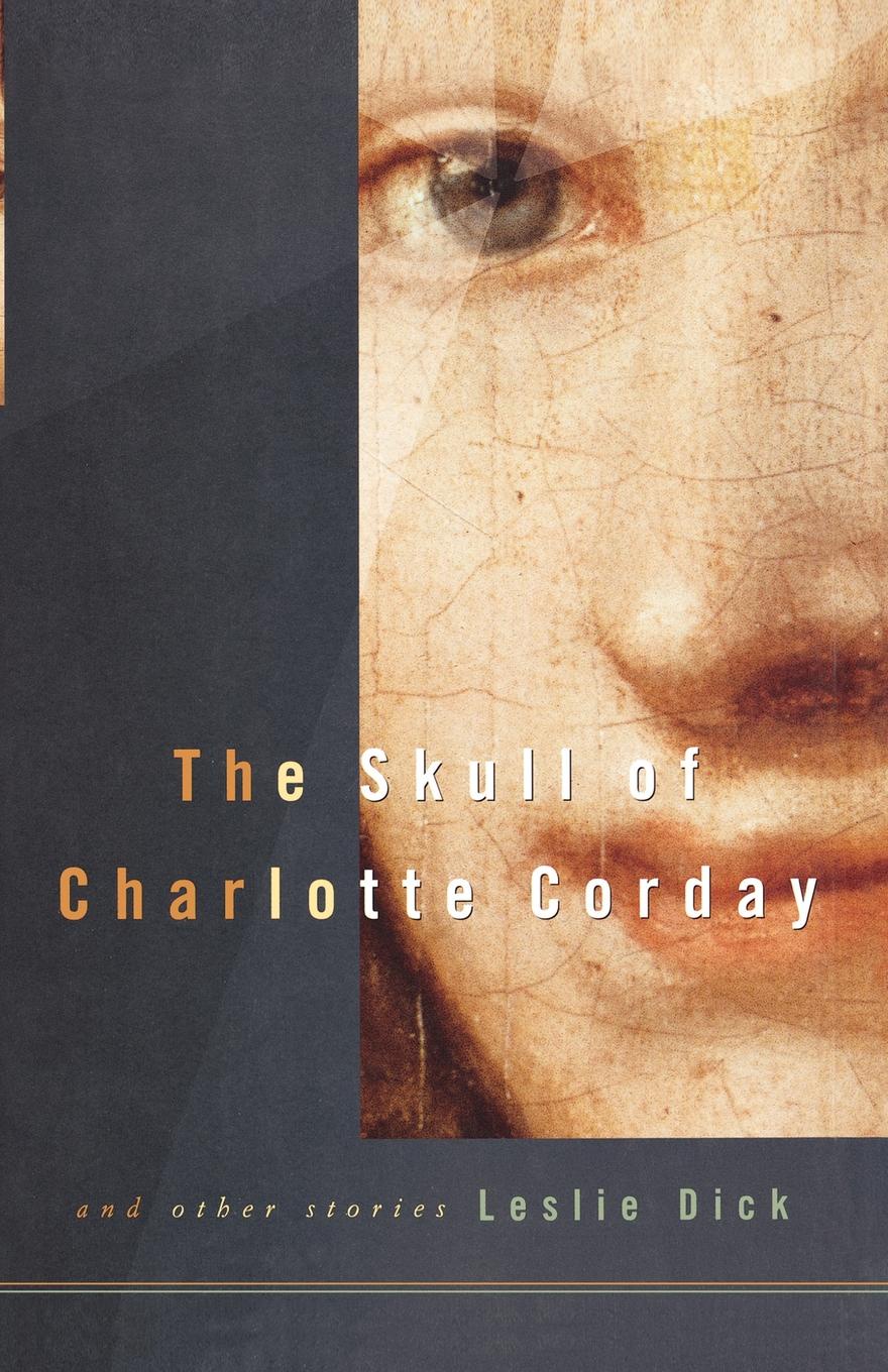 The skull of charlotte corday and other stories leslie dick