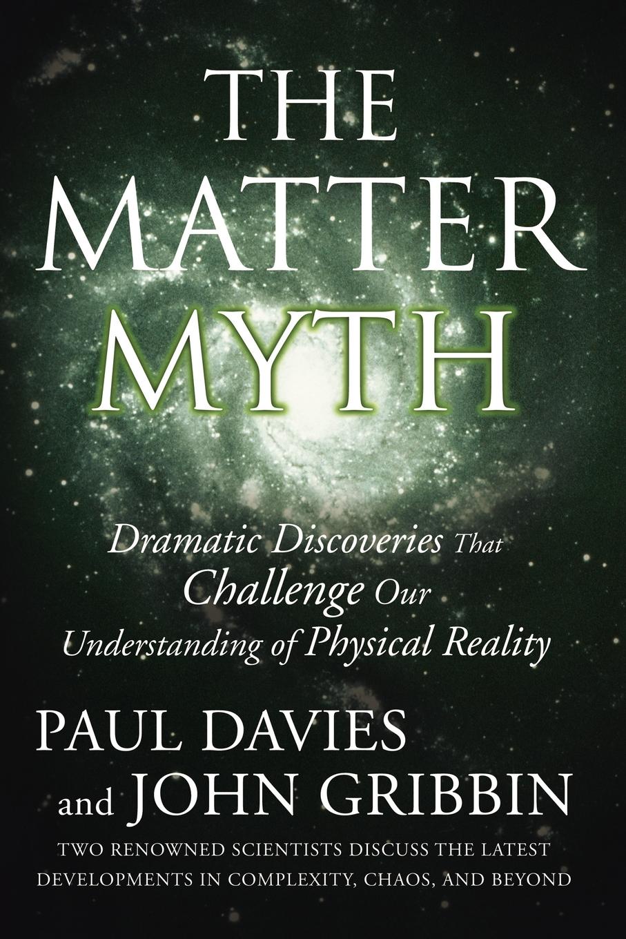 The Matter Myth. Dramatic Discoveries That Challenge Our Understanding of Physical Reality